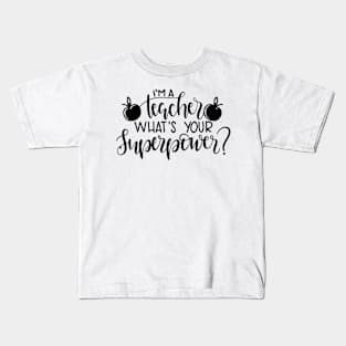 I'm a Teacher, What's Your Superpower Kids T-Shirt